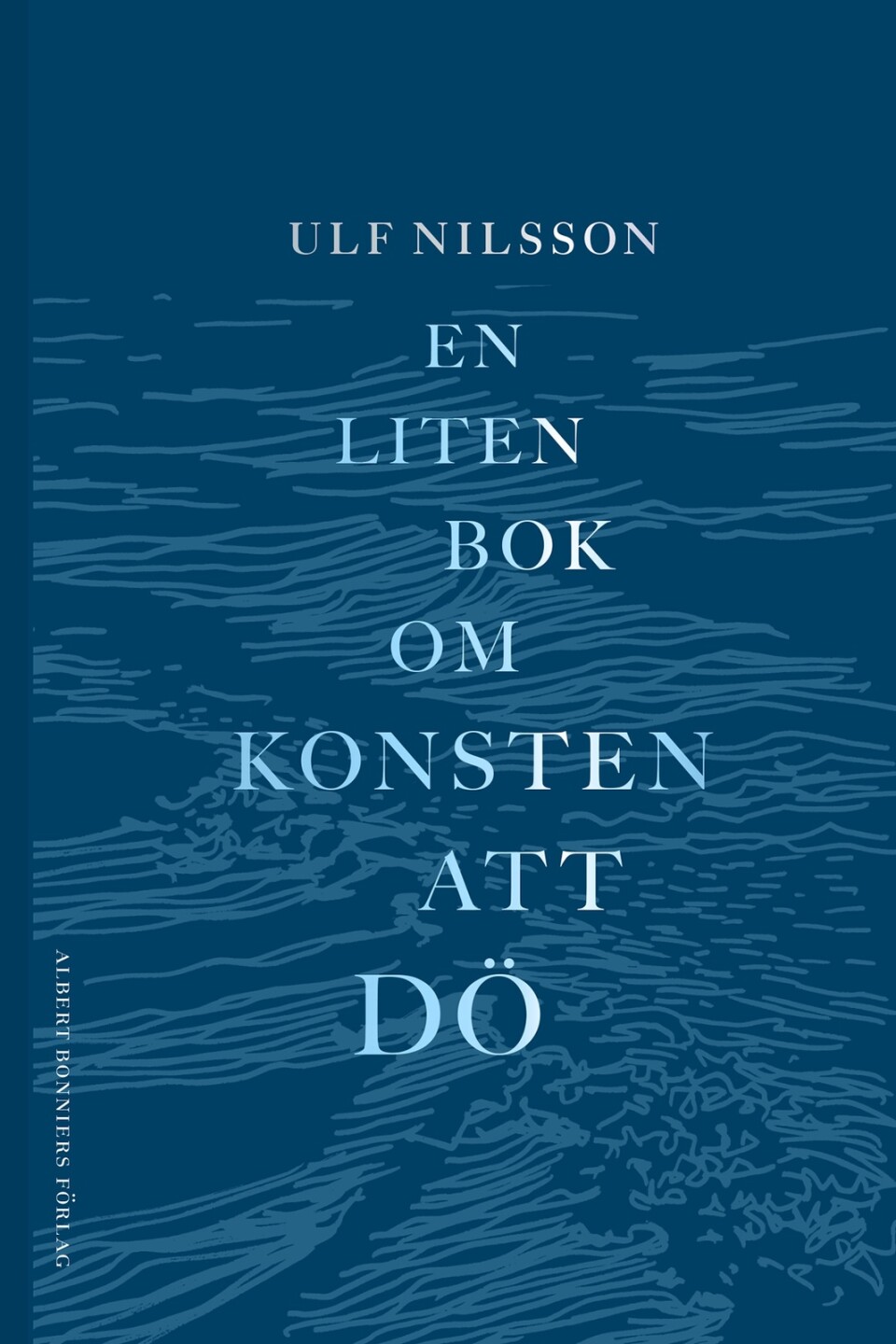 Ulf Nilssons ”En liten bok om konsten att dö” ges nu ut knappt ett år efter hans begravning.