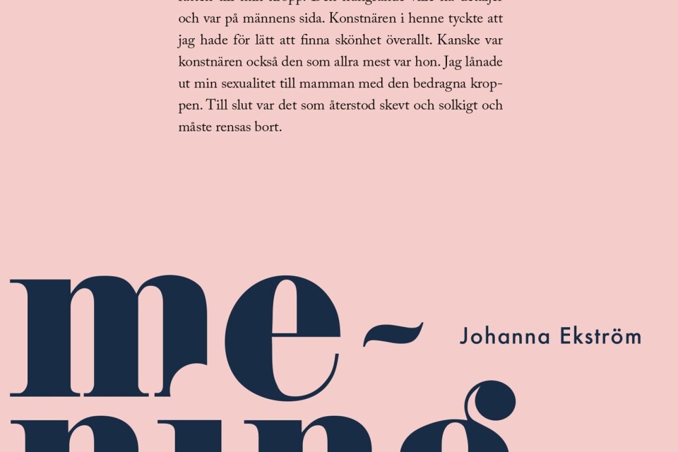 I ”Meningarna” skriver Johanna Ekström om att vårda en sjuk mamma, om ensamhet, sorg och kärlek, hopplöshet och ilska, om språkets möjligheter och omöjligheter.