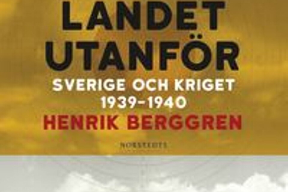 Henrik Berggren: ”Landet utanför – Sverige och kriget 1939–1940”