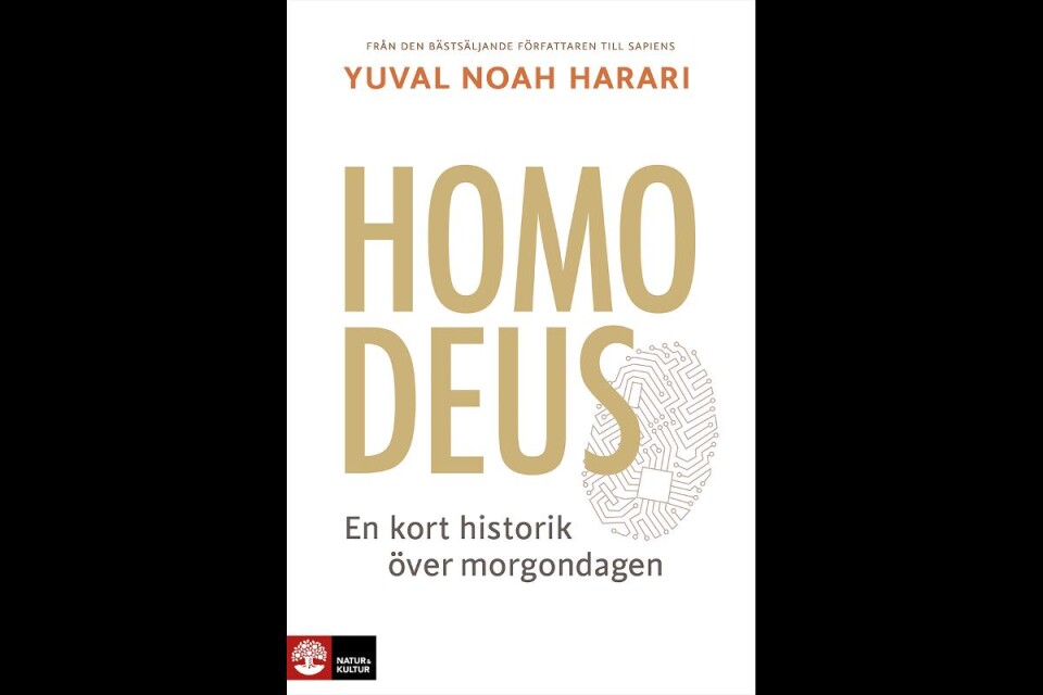 8 Yuval Noah Harari - Homo Deus (NY) Natur & Kultur förlag, övers. Joachim Retzlaff: En suverän käftsmäll mot mänsklighetens känsla av att vara unik.